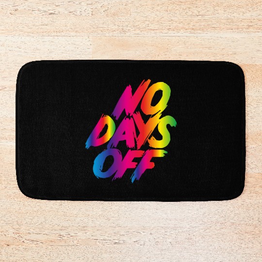 No days off Bath Mats