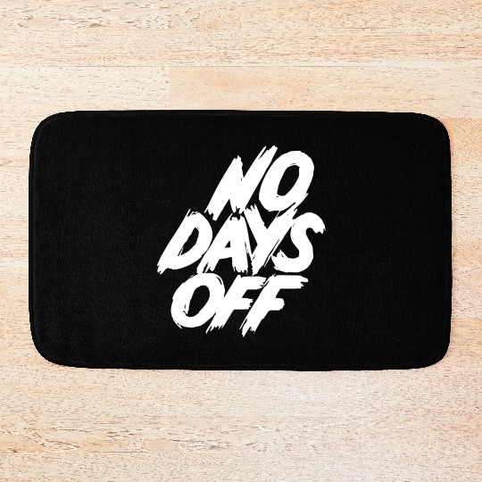 No days off Bath Mats