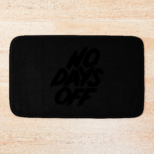 No days off Bath Mats