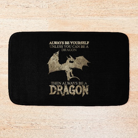 Always Be Yourself Unless You Can Be a Dragon Bath Mats