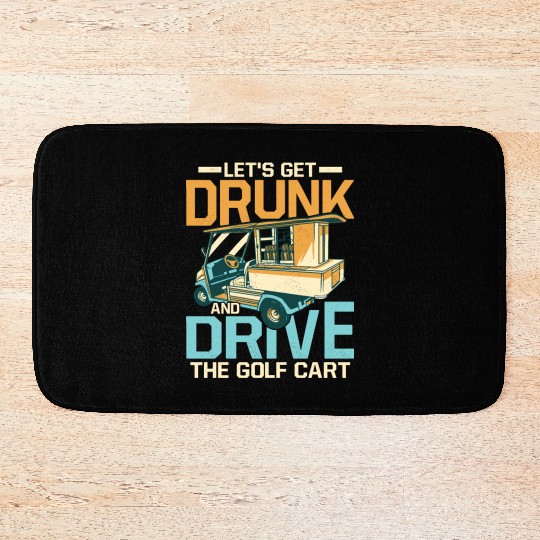 Let's Get Drunk & Drive The Golf Cart Par Bath Mats Golf