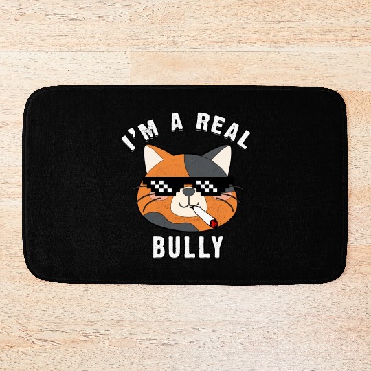 I Am A Real Bully- Gift For Cat Lovers Bath Mats
