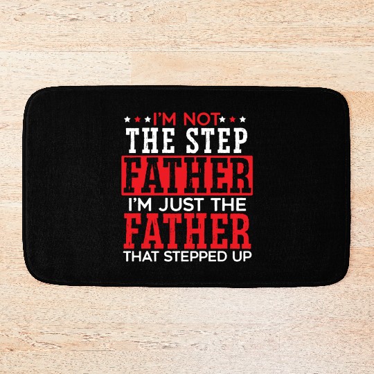 I'm Just The Father That Stepped Up Fathers Day Bath Mats