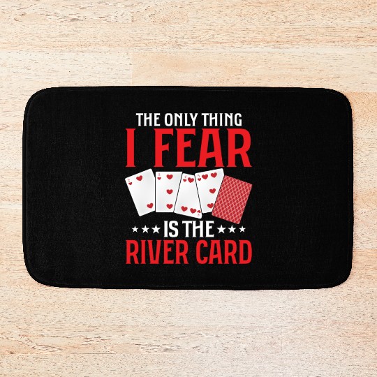 The Only Thing I Fear Is The River Card Gambling Bath Mats