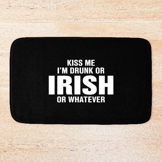 Kiss Me I'm Drunk or Irish or Whatever Bath Mats