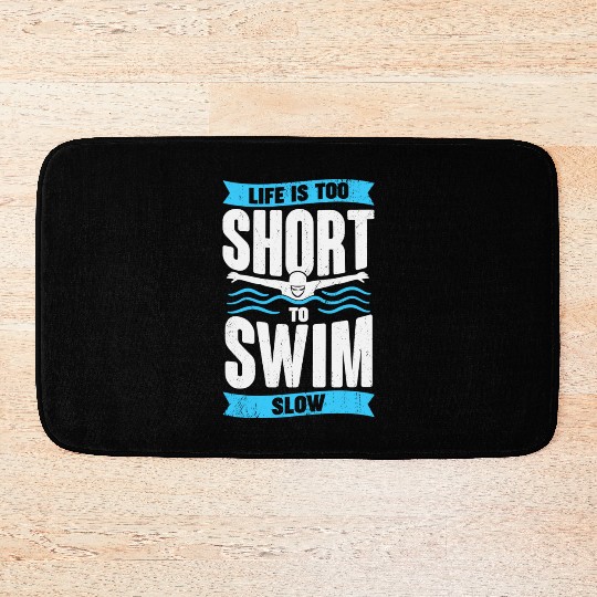 Life Is Too Short To Swim Slow Swimmer Gift Bath Mats