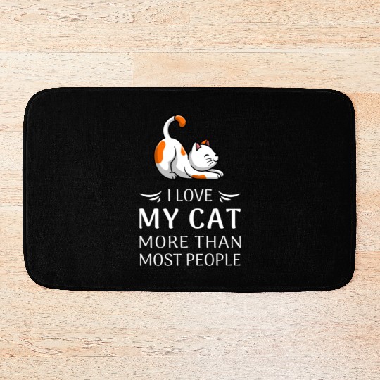 "I Love My Cat More Than Most People" Cat Lover T- Bath Mats