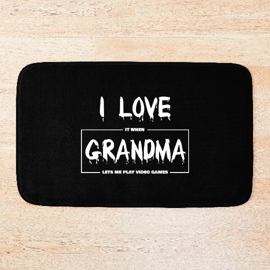 I love my grandma Funny sarcastic video games Bath Mats