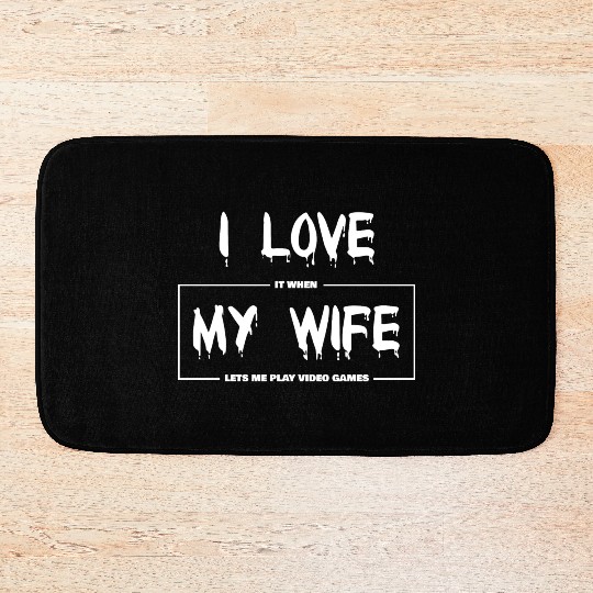 I love my wife Funny sarcastic video games Bath Mats