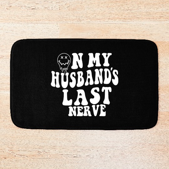 on my husband's last nerve funny gift for wife Bath Mats