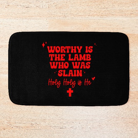 Worthy Is The Lamb Who Was Slain Holy-Holy Is He Bath Mats