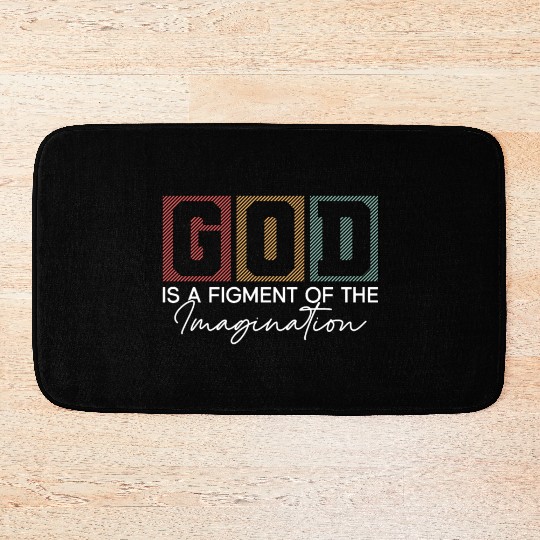 God Is A Figment Of The Imagination - Atheist Bath Mats