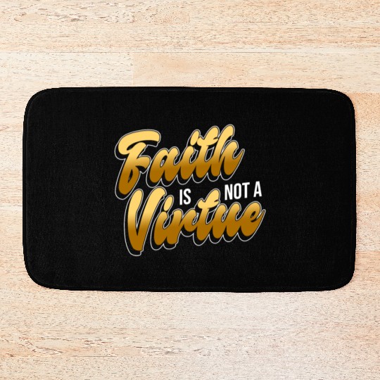 Faith Is Not A Virtue - Atheist Atheism Bath Mats