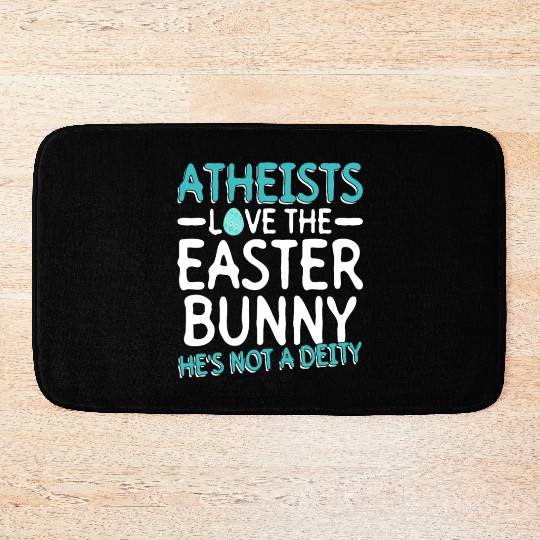 Atheists Love The Easter Bunny - He's Not A Deity Bath Mats