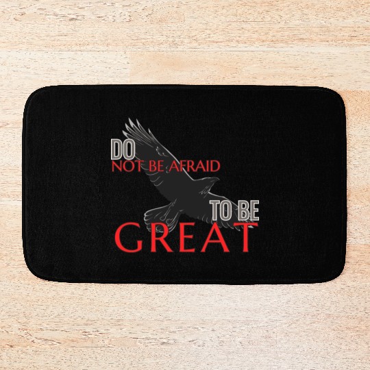 Do Not Be Afraid To Be Great Bath Mats