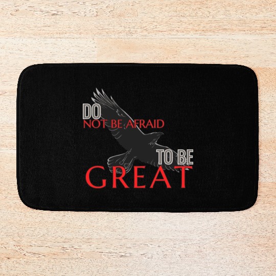 Do Not Be Afraid To Be Great Bath Mats