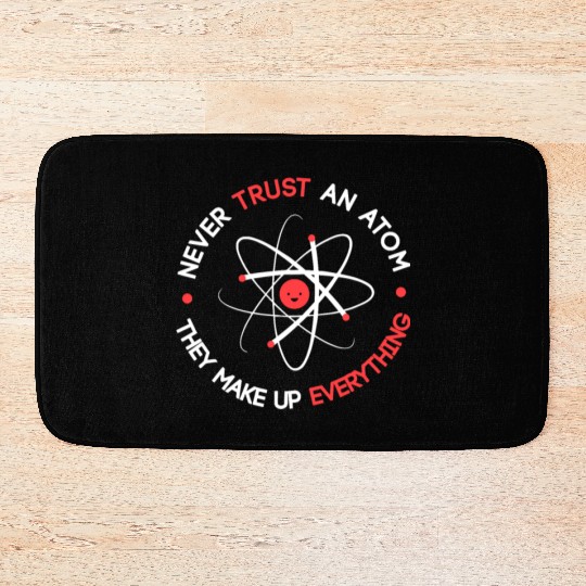 Funny Never Trust an Atom They Make up Everything Bath Mats