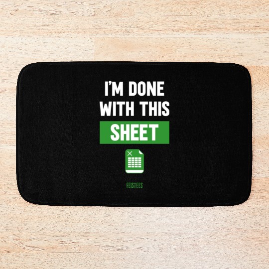Funny Excel Gift, I'm done with this sheet Bath Mats