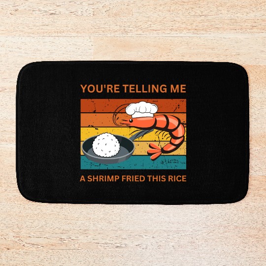 Youre Telling Me A Shrimp Fried This Rice Bath Mats