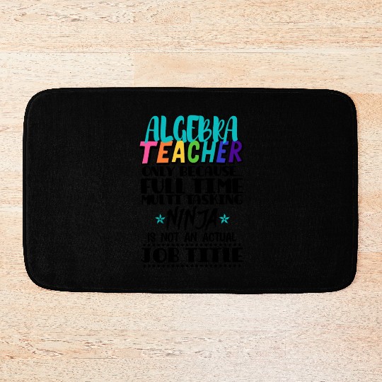 Algebra Teacher Only Because Full Time Multi Task Bath Mats