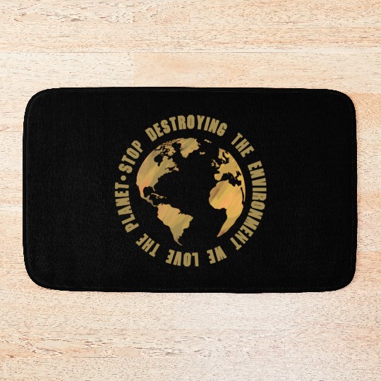 earth day stop destroying the environment Bath Mats
