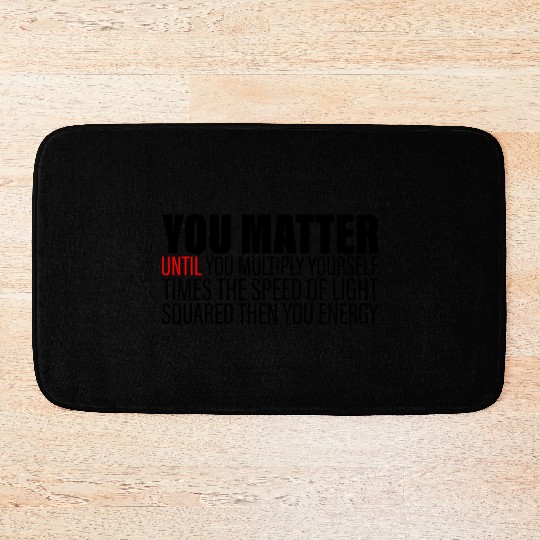 You Matter Until You x by c2 Then You Energy 2 Bath Mats