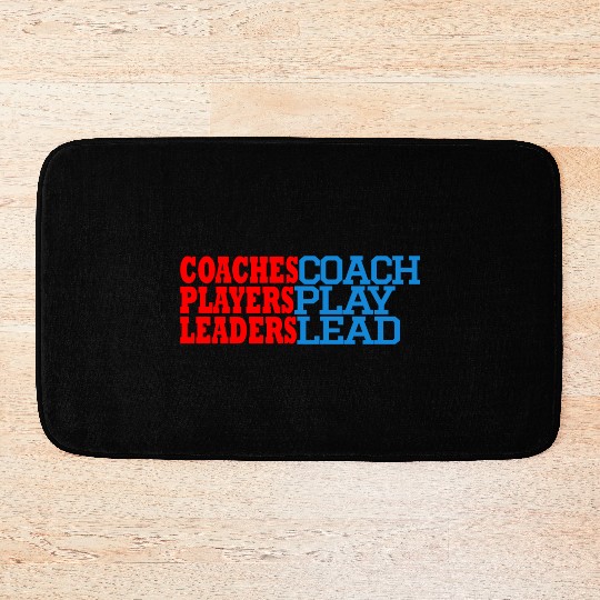 COACHES COACH, PLAYERS PLAY, LEADERS LEAD Bath Mats