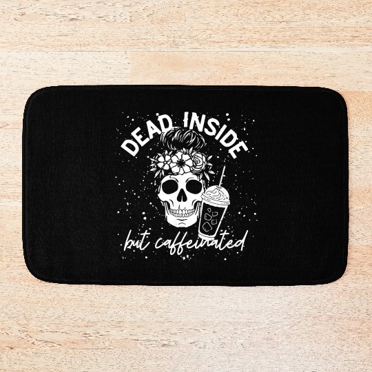 Dead Inside But Caffeinated coffee Lover Bath Mats