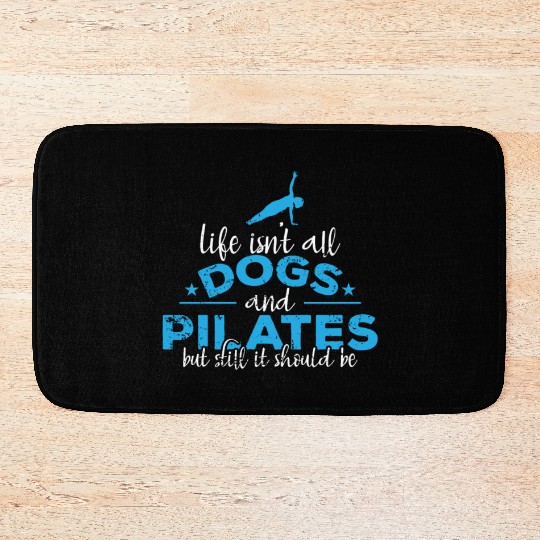 Life isn't all Dogs and Pilates Powerhouse Bath Mats