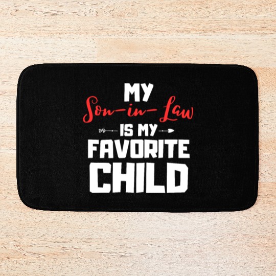 My son in law is my favorite child Bath Mats