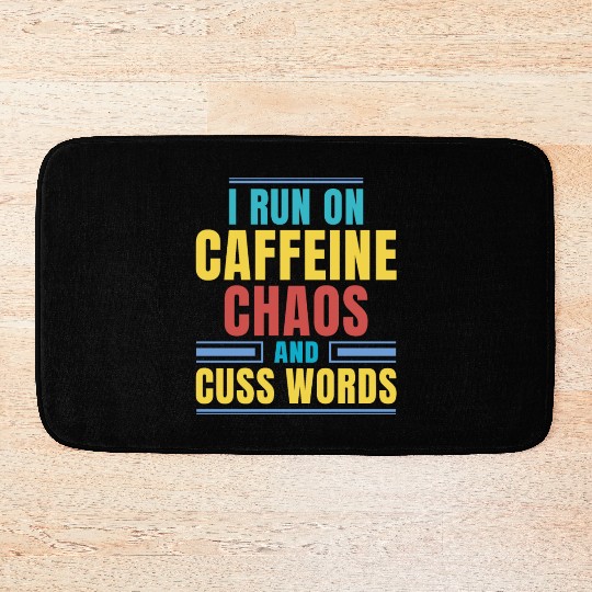 I RUN ON CAFFEINE CHAOS AND CUSS WORDS Bath Mats