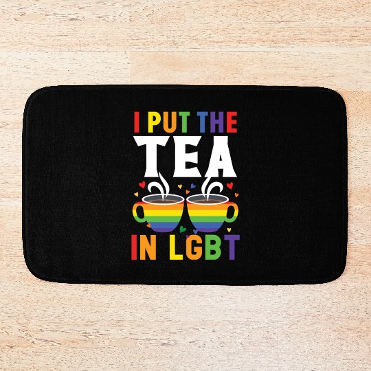 I Put The Tea In LGBT Rainbow Pride Month LGBTQ Bath Mats