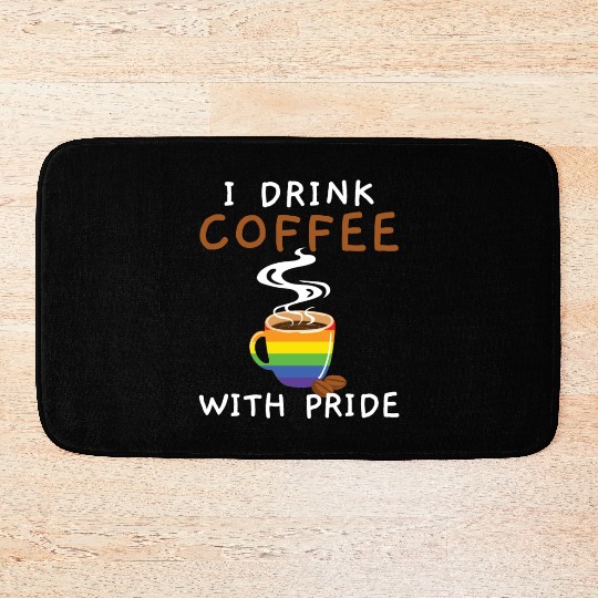 I Drink Coffee With Pride Rainbow Pride LGBTQ Bath Mats