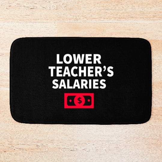 Lower Teacher Salaries Bath Mats