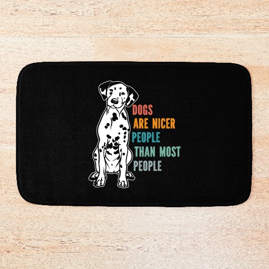 Dogs Are Nicer People Than Most People Dalmatian Bath Mats
