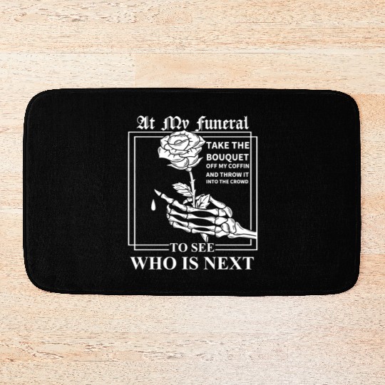 When I Die, I Don't Want Anybody At My Funeral Bath Mats