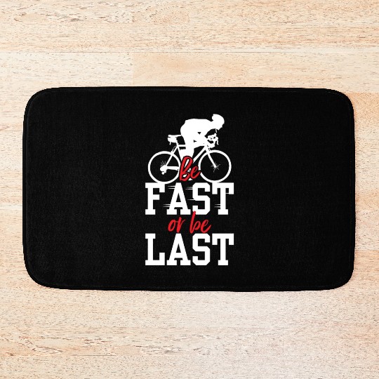 Be Fast Or Be Last Racer Bicycle Racing Bike Race Bath Mats