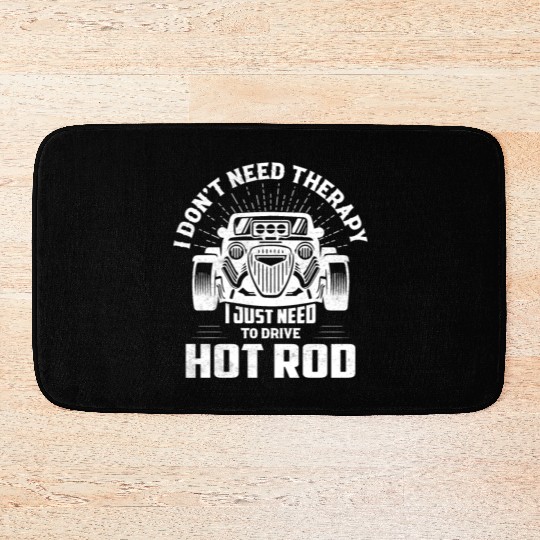 I Don't Need Therapy I Just Need To Drive Hot Rod Bath Mats