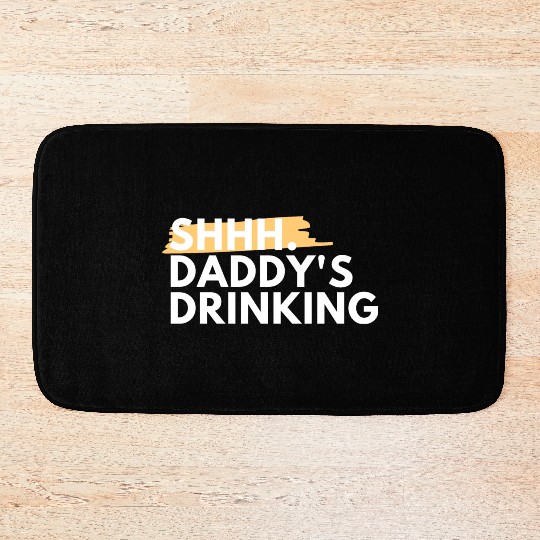 Funny Dad Quote Gift - Shhh, Daddy's Drinking Bath Mats
