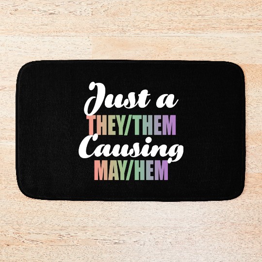 Just A They/Them Causing May/Hem Bath Mats