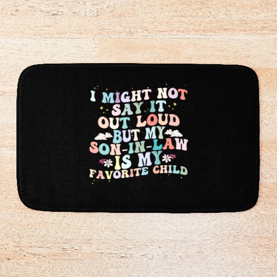 I Might Say It Out Loud Son In Law Is My Favorite Bath Mats