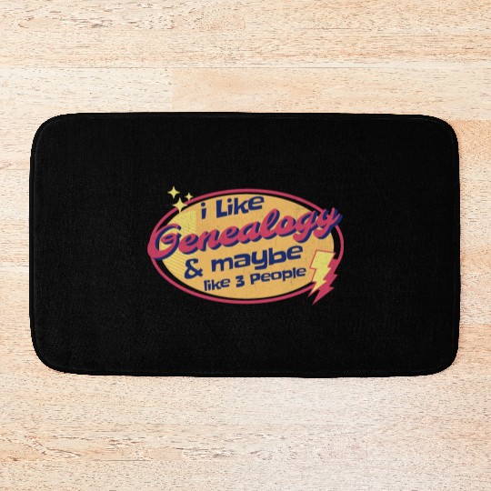 I like Genealogy and maybe like three People Bath Mats
