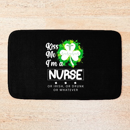 Irish Kiss Me Im A Nurse Or Irish Or Drunk Bath Mats