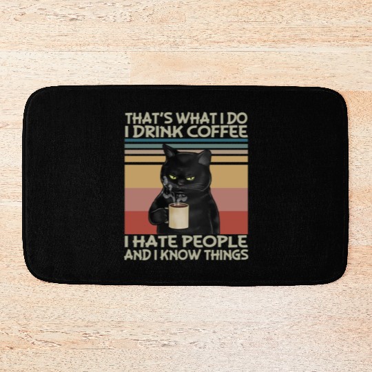 That s What I do I drink coffee I hate people and Bath Mats