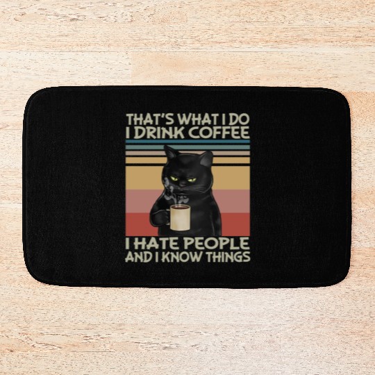 That s What I do I drink coffee I hate people and Bath Mats