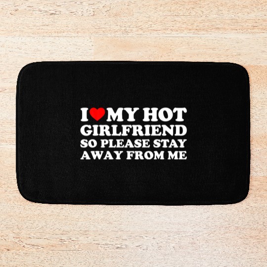 I Love My Girlfriend I Love My Hot Girlfriend Bath Mats