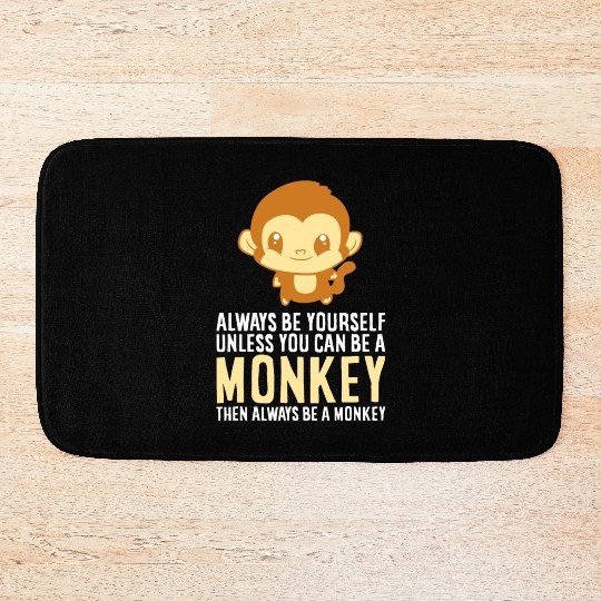 Always Be Yourself Unless You Can Be A Monkey Monk Bath Mats