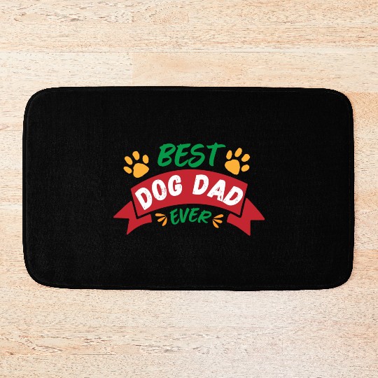 Best Dog Dad Ever- Father's Day Bath Mats