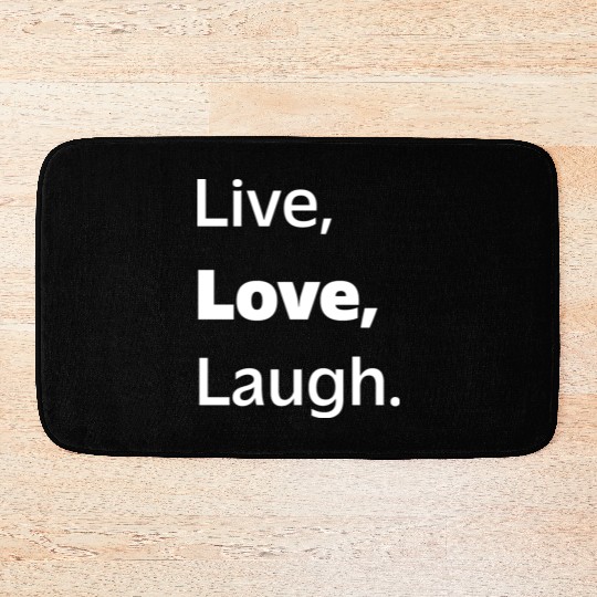 Live, Love, Laugh: Inspiring Reminder to Embrace Bath Mats