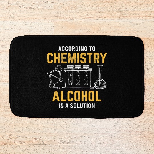 Alcohol Is A Solution Chemistry Science Chemist Bath Mats